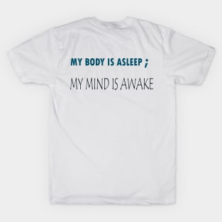 My body is asleep, but my mind is awake! t-shirt for both girls and boys during the quarantine. T-Shirt